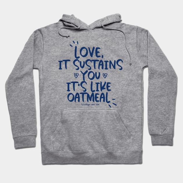 Love is like Oatmeal Hoodie by annysart26